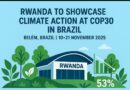Rwanda to Showcase Major Climate Action at COP30 in Brazil